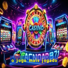 o jogo mais jogado do mundo